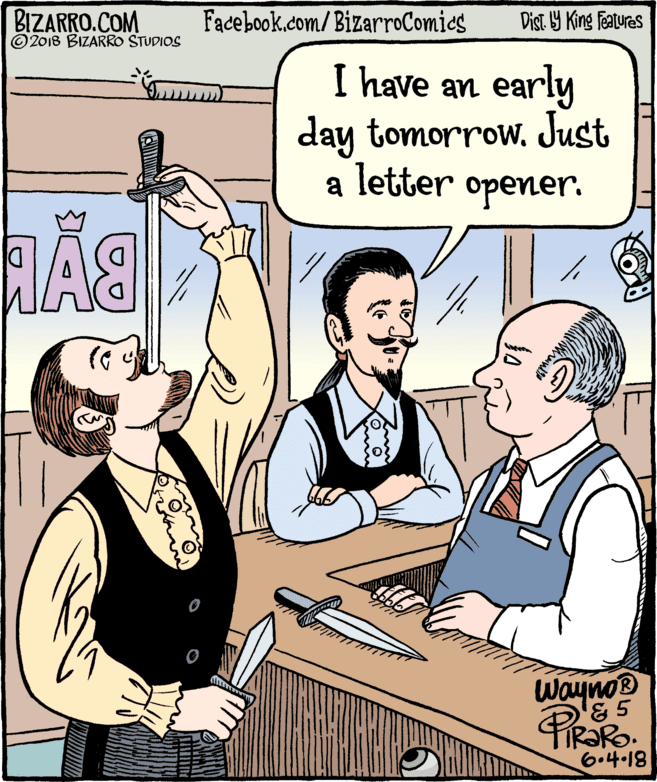 Finger OCR: BIZARRO.COM © 2018 BIZARRO STUDIOS Facebook.com/BizarroComies Dist Y King features I have an early day tomorrowJust letter a opener. Wayno® R?RO. 6.4-18 BIZARRO.COM © 2018 BIZARRO STUDIOS Facebook.com/BizarroComies Dist Y King features I have an early day tomorrowJust letter a opener. Wayno® R?RO. 6.4-18