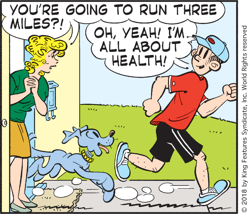 Mammal OCR: YOU'RE GOING TO RUN THREE MILES?! ??????! ?'?. ALL ABOUT HEALTH! O 2018 by King Features SyndicateInc. World Rights reserved YOU'RE GOING TO RUN THREE MILES?! ??????! ?'?. ALL ABOUT HEALTH! O 2018 by King Features SyndicateInc. World Rights reserved