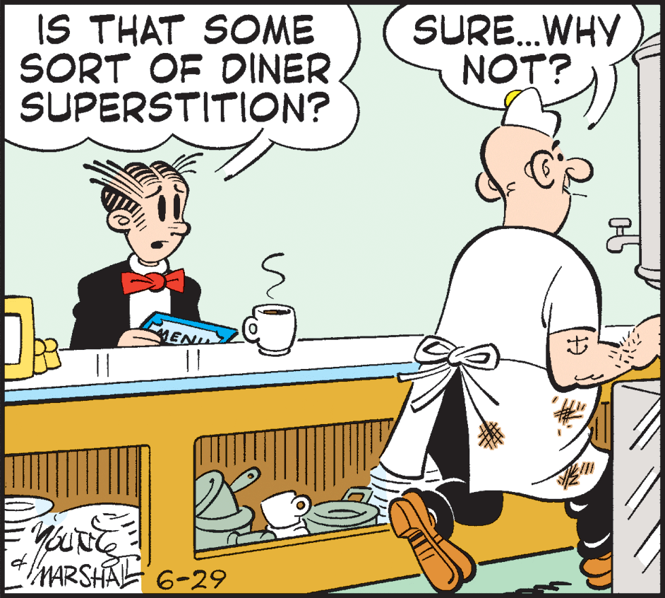 Pleased OCR: IS THAT SOME SORT OF DINER SUPERSTITION? SURE.WHY NOT? MENU || || MARSHAL 6-29 IS THAT SOME SORT OF DINER SUPERSTITION? SURE.WHY NOT? MENU || || MARSHAL 6-29