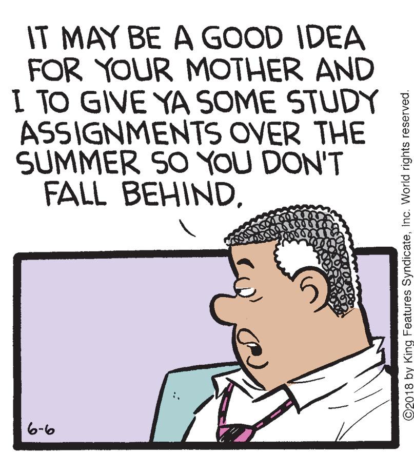 Art OCR: IT MAY BE A GOOD IDEA FOR YOUR MOTHER AND I TO GIVE YA SOME STUDY ASSIGNMENTS OVER THE SUMMER SO YOU DON'T FALL BEHIND6-6 ©2018 by King Features SyndicateInc. World rights reserved. IT MAY BE A GOOD IDEA FOR YOUR MOTHER AND I TO GIVE YA SOME STUDY ASSIGNMENTS OVER THE SUMMER SO YOU DON'T FALL BEHIND6-6 ©2018 by King Features SyndicateInc. World rights reserved.
