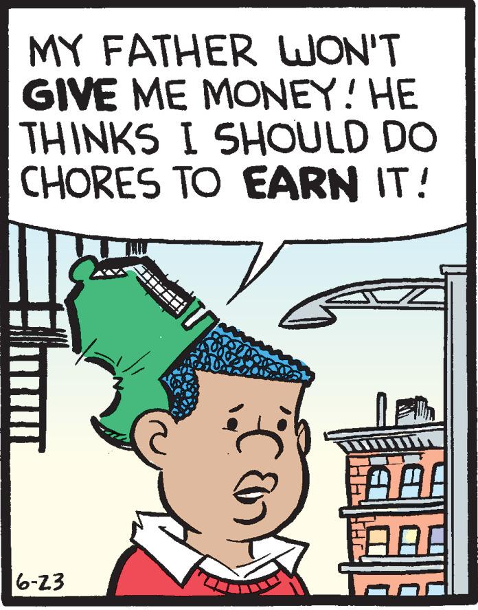 Paper OCR: MY FATHER WON'T GIVE ME MONEY! HE THINKS I SHOULD DO CHORES TO EARN IT! 6-23 MY FATHER WON'T GIVE ME MONEY! HE THINKS I SHOULD DO CHORES TO EARN IT! 6-23