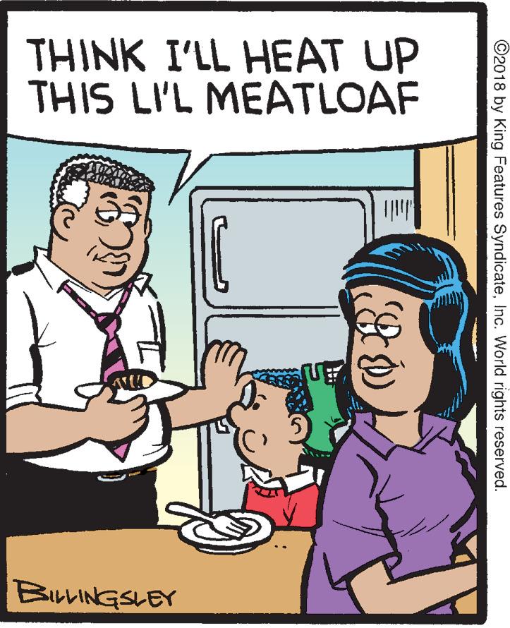 Illustration OCR: THINK I'LL HEAT UP THIS LI'L MEATLOAF BiLINGSLEY ©2018 by King Features SyndicateInc. World rights reserved. THINK I'LL HEAT UP THIS LI'L MEATLOAF BiLINGSLEY ©2018 by King Features SyndicateInc. World rights reserved.