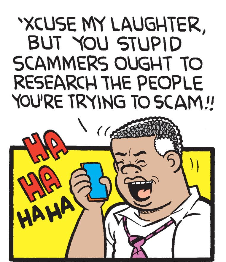 Fiction OCR: "XCUSE MY LAUGHTERBUT YOU STUPID SCAMMERS OUGHT TO RESEARCH THE PEOPLE YOU'RE TRYING TO SCAM! HA HA ???? "XCUSE MY LAUGHTERBUT YOU STUPID SCAMMERS OUGHT TO RESEARCH THE PEOPLE YOU'RE TRYING TO SCAM! HA HA ????