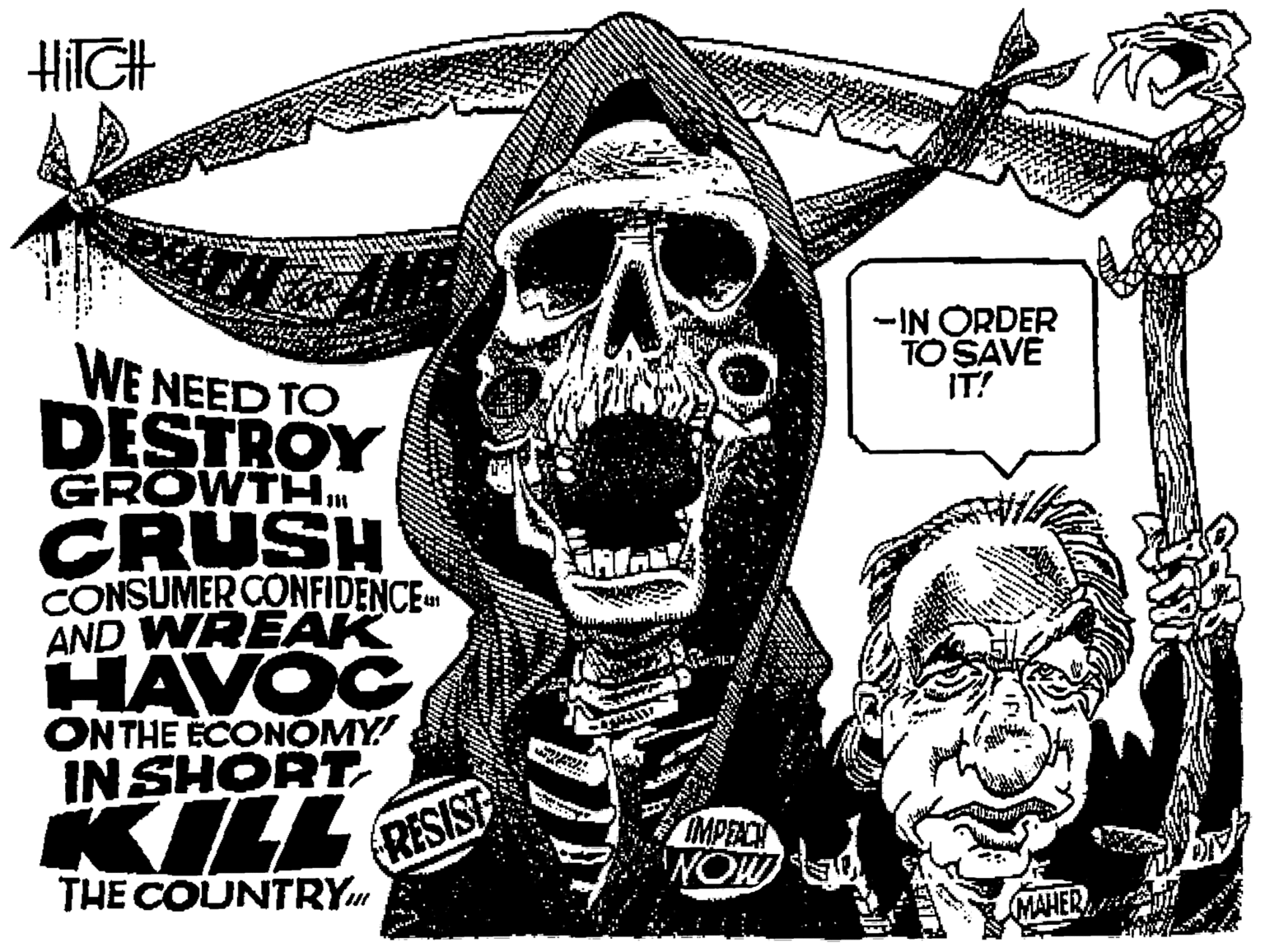 Illustration OCR: HIIGH WE NEED TO -IN ORDER TO SAVE IT! DESTROY GROWTH.. CRUSH CONSUMER CONFIDENCE AND WREAK HAVOC KILL ONTHE ECONOMY! IN SHORT RESIST MPEACH WOW THE COUNTRY HIIGH WE NEED TO -IN ORDER TO SAVE IT! DESTROY GROWTH.. CRUSH CONSUMER CONFIDENCE AND WREAK HAVOC KILL ONTHE ECONOMY! IN SHORT RESIST MPEACH WOW THE COUNTRY