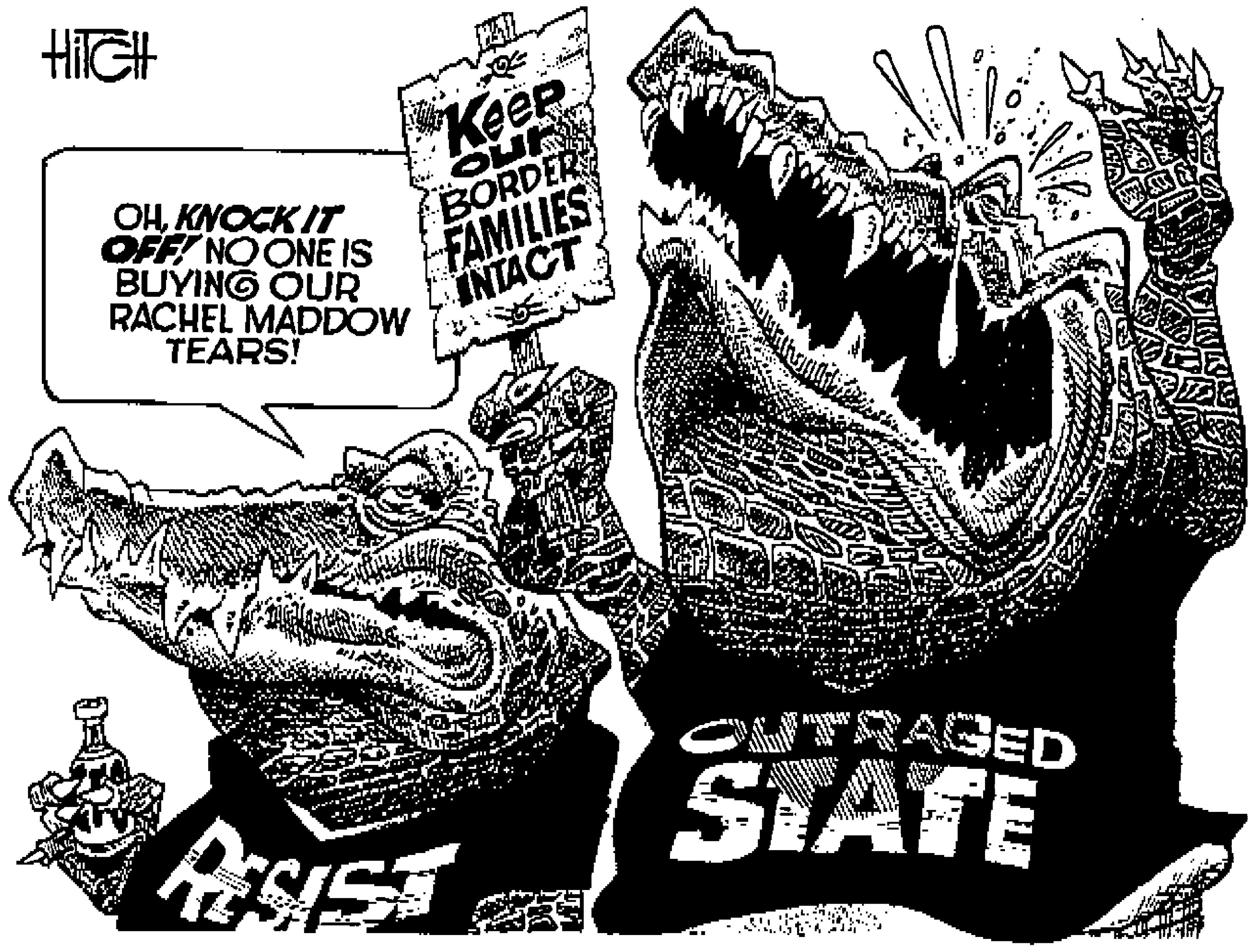Drawing OCR: HilGH n.. Keep OHKNOCK IT OFFI NOONE IS BUYING OUR RACHEL MADDOW TEARS! BORDER FAMILIES INTACT CUTRAGED PSIST STATE HilGH n.. Keep OHKNOCK IT OFFI NOONE IS BUYING OUR RACHEL MADDOW TEARS! BORDER FAMILIES INTACT CUTRAGED PSIST STATE