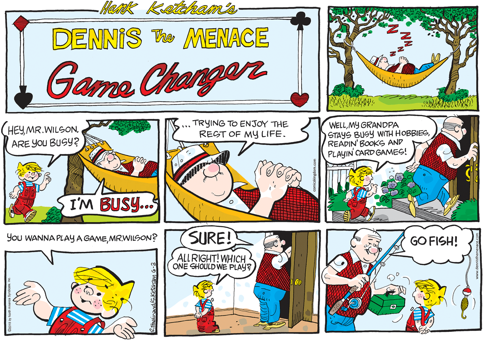 Illustration OCR: -Henk Ketaham's DENNIS T MENACE Game Changar TRYING TO ENJOY THE REST OF MY LIFE. WELLMY GRANDPA STAYS BUSY WITH HOBBIESREADIN' BOOKS AND PLAYIN CARD GAMES! HEYARE YOU BUSY? I'M BUSY... You WANNA PLAY A GAMEMR.WILSON? (SURE! GO FISH! ALLRIGHT! WHICH ONE SHOULD WE PLAY? -Henk Ketaham's DENNIS T MENACE Game Changar TRYING TO ENJOY THE REST OF MY LIFE. WELLMY GRANDPA STAYS BUSY WITH HOBBIESREADIN' BOOKS AND PLAYIN CARD GAMES! HEYARE YOU BUSY? I'M BUSY... You WANNA PLAY A GAMEMR.WILSON? (SURE! GO FISH! ALLRIGHT! WHICH ONE SHOULD WE PLAY?