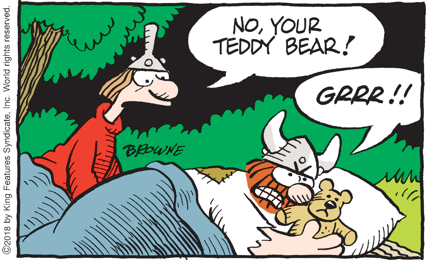 Humour OCR: NOYOUR TEDDY BEAR! GRRR !! BEDWNE ?? ©2018 by King Features SyndicateInc. World rights reserved. NOYOUR TEDDY BEAR! GRRR !! BEDWNE ?? ©2018 by King Features SyndicateInc. World rights reserved.