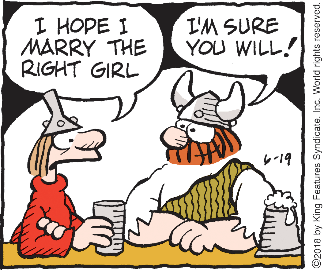 Mammal OCR: I HOPE I MARRY THE RIGHT GIRL I'M SURE YOU WILL! ?19 ©2018 by King Features SyndicateInc. World rights reserved. I HOPE I MARRY THE RIGHT GIRL I'M SURE YOU WILL! ? 19 ©2018 by King Features SyndicateInc. World rights reserved.