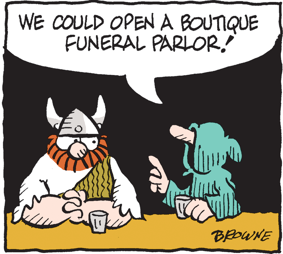 Clip art OCR: WE COULD OPEN A BOUTIQUE FUNERAL PARLOR! Fo BROWNE WE COULD OPEN A BOUTIQUE FUNERAL PARLOR! Fo BROWNE
