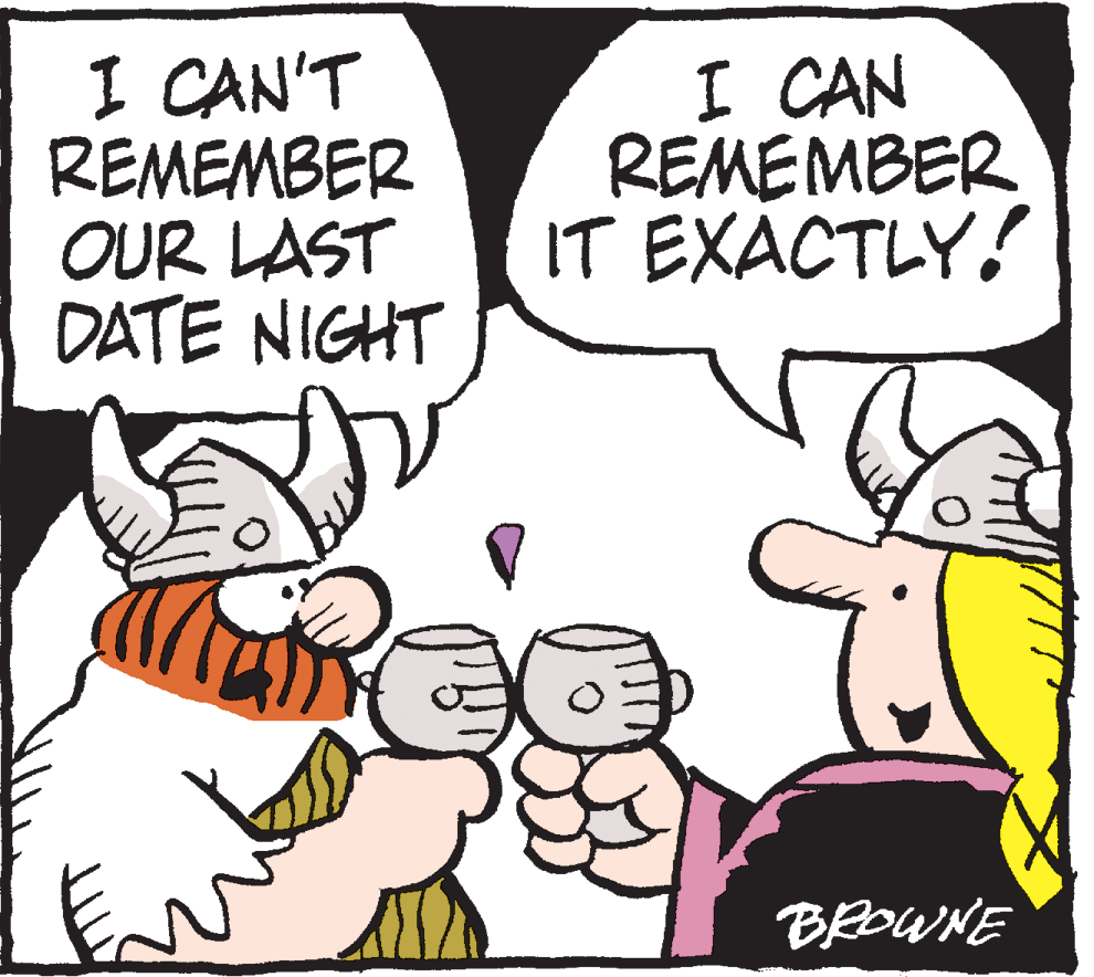 Humour OCR: I CAN'T REMEMBER OUR LAST DATE NIGHT I CAN REMEMBER IT EXACTLY! BROWNE I CAN'T REMEMBER OUR LAST DATE NIGHT I CAN REMEMBER IT EXACTLY! BROWNE