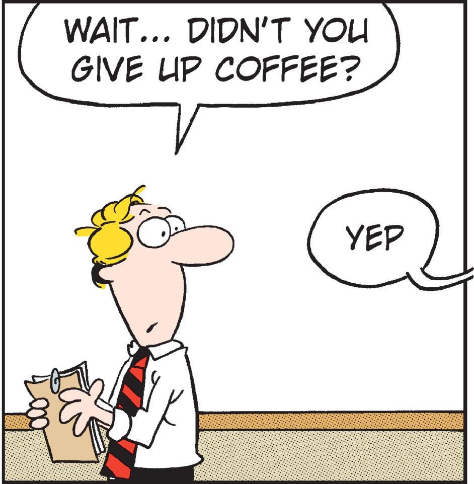 Fiction OCR: WAIT... DIDN'T YOU GIVE UP COFFEE? YEP WAIT... DIDN'T YOU GIVE UP COFFEE? YEP