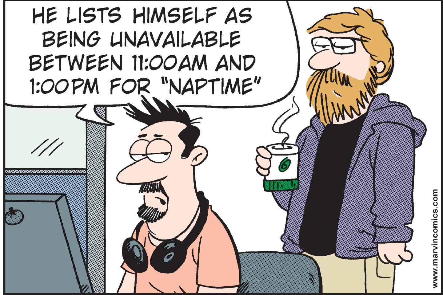 Jaw OCR: HE LISTS HIMSELF AS BEING UNAVAILABLE BETWEEN 11:O0 AM AND 1:00 PM FOR "NAPTIME" www.marvincomics.com HE LISTS HIMSELF AS BEING UNAVAILABLE BETWEEN 11:O0 AM AND 1:00 PM FOR "NAPTIME" www.marvincomics.com