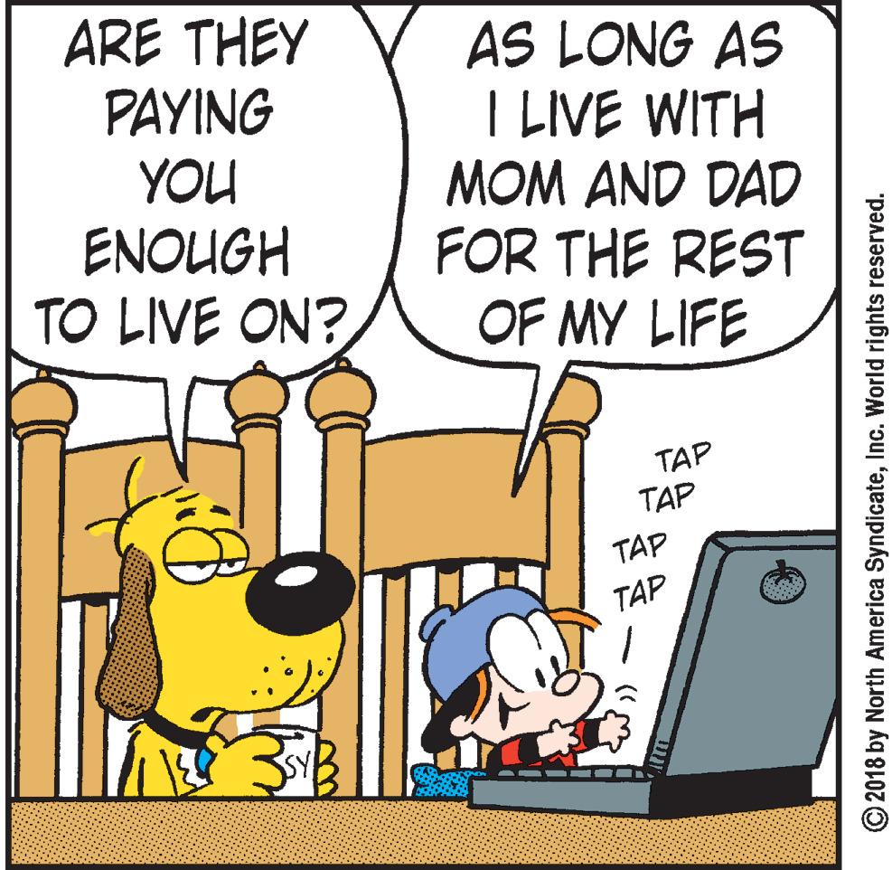 Line OCR: ARE THEY PAYING YOU ENOUGH TO LIVE ON? AS LONG AS I LIVE WITH MOM AND DAD FOR THE REST OF MY LIFE TAP TAP TAP TAP © 2018 by North America SyndicateInc. World rights reserved. ARE THEY PAYING YOU ENOUGH TO LIVE ON? AS LONG AS I LIVE WITH MOM AND DAD FOR THE REST OF MY LIFE TAP TAP TAP TAP © 2018 by North America SyndicateInc. World rights reserved.