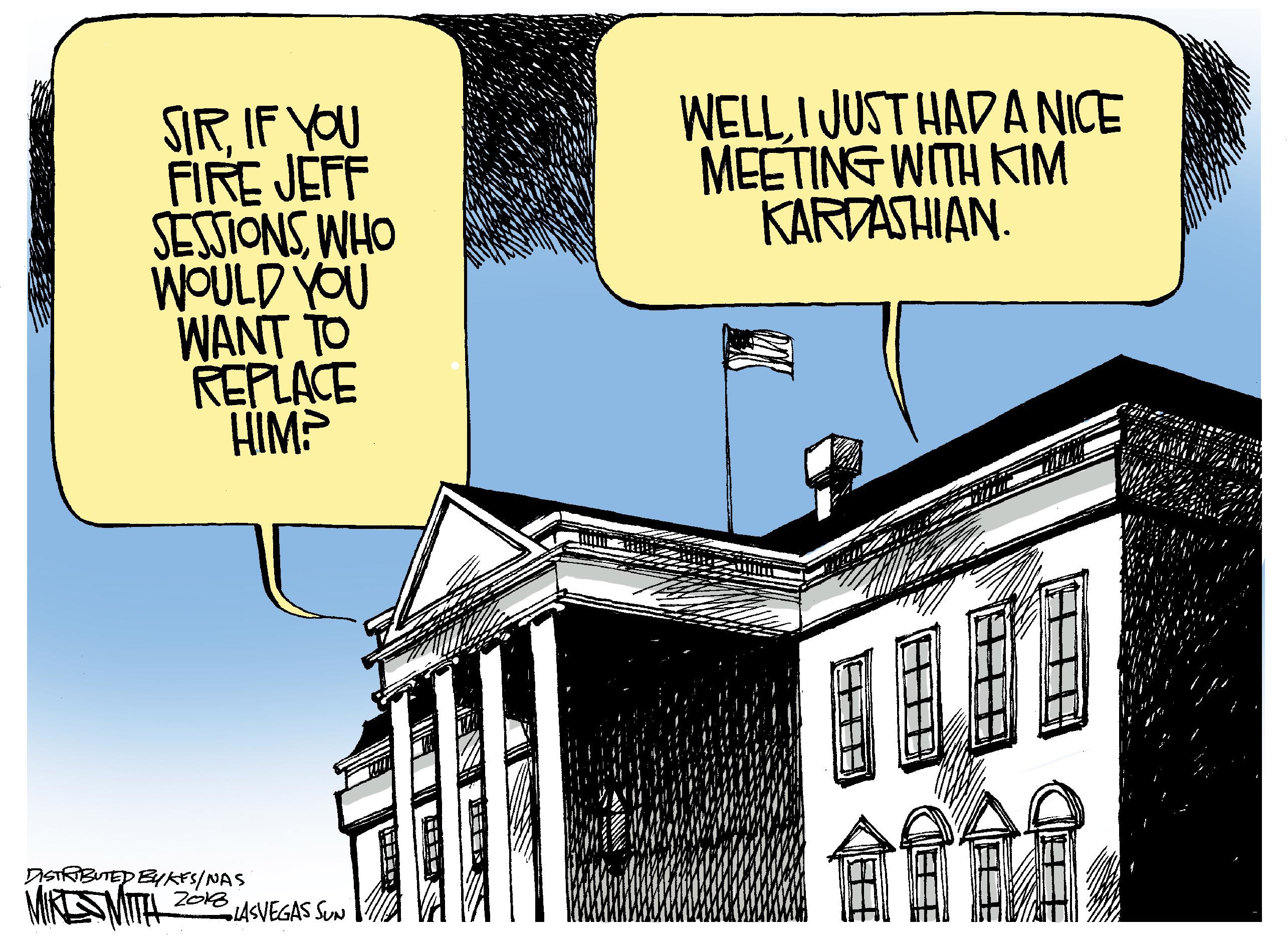 Square OCR: SIRIF YOU FIRE JEFF SESSIONSWHO WOULD YOU WELLI JUST HAD A NICE MEETING WITH KIM KARDASHIAN. REPLACE HIM? DISTRBUTED BYKES/NAS MIRESMITA LASVEGAS SUN EEE ? « ? SIRIF YOU FIRE JEFF SESSIONSWHO WOULD YOU WELLI JUST HAD A NICE MEETING WITH KIM KARDASHIAN. REPLACE HIM? DISTRBUTED BYKES/NAS MIRESMITA LASVEGAS SUN EEE ? « ?
