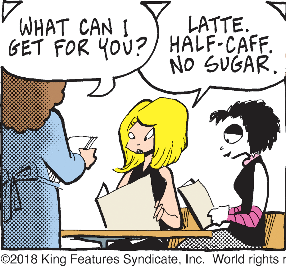 Handwriting OCR: LATTE. GET FOR YOU?) HALF-CAFF. No SUGAR. WHAT CAN I ©2018 King Features SyndicateInc. World rights r LATTE. GET FOR YOU?) HALF-CAFF. No SUGAR. WHAT CAN I ©2018 King Features SyndicateInc. World rights r