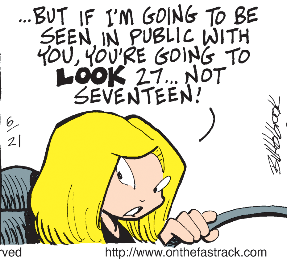 Graphics OCR: .BUT IF I'M GOING TO BE SEENIN PUBLIC WITH YOUYOU'RE GOING TO LOOK 27. NOT SEVENTEEN! 21 "ved http://www.onthefastrack.com .BUT IF I'M GOING TO BE SEENIN PUBLIC WITH YOUYOU'RE GOING TO LOOK 27. NOT SEVENTEEN! 21 "ved http://www.onthefastrack.com