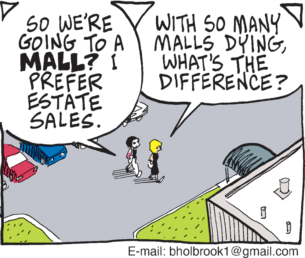 Fiction OCR: So WE'RE GOING TO A MALL? I ?FER ESTÁTE SALES. WITH SO MANY MALLS DYINGWHAT'S THE DIFFERENCE? E-mail: bholbrook1@gmail.com So WE'RE GOING TO A MALL? I ? FER ESTÁTE SALES. WITH SO MANY MALLS DYINGWHAT'S THE DIFFERENCE? E-mail: bholbrook1@gmail.com
