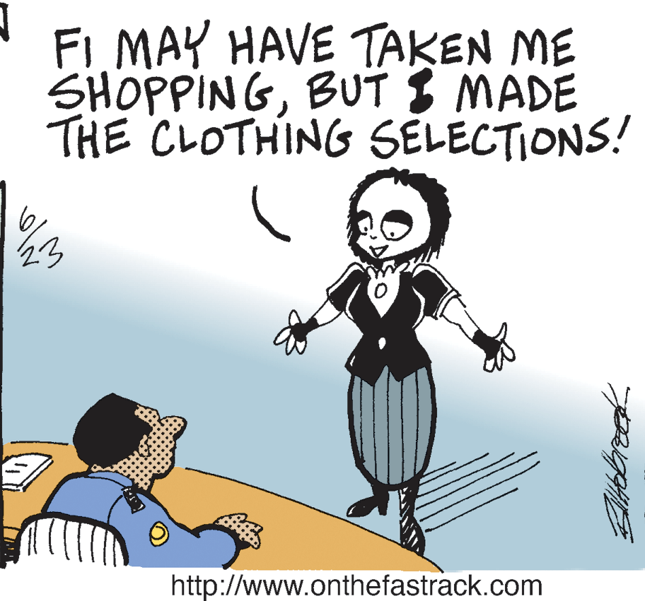 Photo caption OCR: FI MAY HAVE TAKEN ME SHOPPINGBUT I MADE THE CLOTHING SELECTIONS! http://www.onthefastrack.com IN FI MAY HAVE TAKEN ME SHOPPINGBUT I MADE THE CLOTHING SELECTIONS! http://www.onthefastrack.com IN