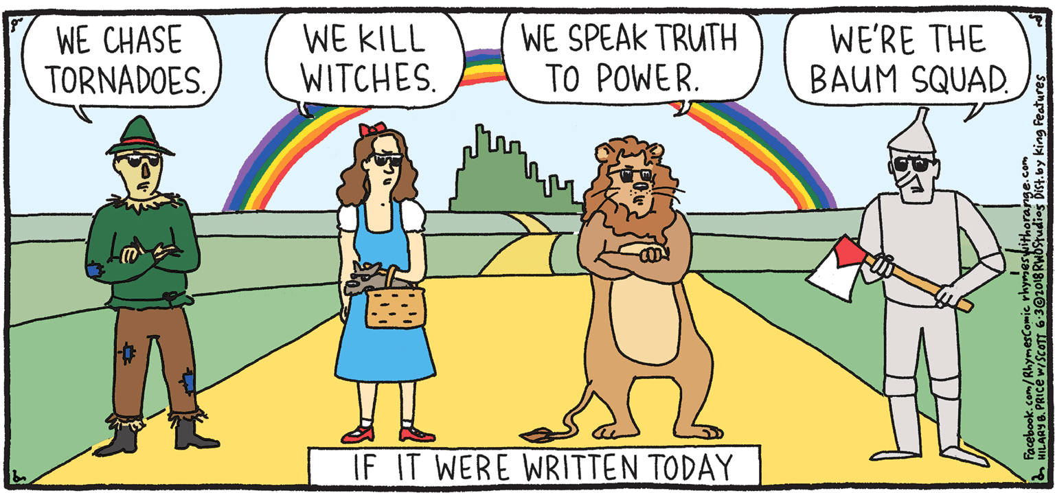 Conversation OCR: WE KILL WITCHES. WE SPEAK TRUTH TO POWER. WE'RE THE BAUM SQUAD. WE CHASE TORNADOES. FRESH Rhymes with Orange HILARY B. PRIce IF IT WERE WRITTEN TODAY Watch out - WE KILL WITCHES. WE SPEAK TRUTH TO POWER. WE'RE THE BAUM SQUAD. WE CHASE TORNADOES. FRESH Rhymes with Orange HILARY B. PRIce IF IT WERE WRITTEN TODAY Watch out -