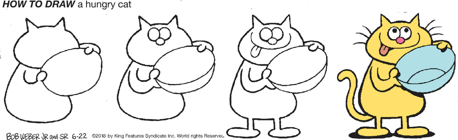 Clip art OCR: HOW TO DRAW a hungry cat BOB WEBER JR and SR 6-22 ©2018 by King Features Syndicate Inc. World rights Reservec. HOW TO DRAW a hungry cat BOB WEBER JR and SR 6-22 ©2018 by King Features Syndicate Inc. World rights Reservec.