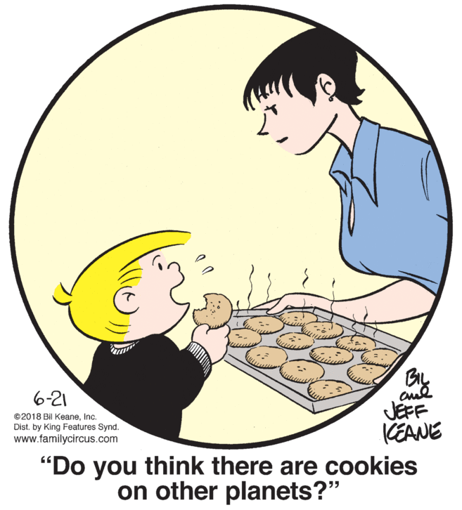 Gesture OCR: 6-21 ©2018 Bil Keaneinc. Dist. by King Features Synd. www.familycircus.com JEFF KEANE "Do you think there are cookies on other planets?" 6-21 ©2018 Bil Keaneinc. Dist. by King Features Synd. www.familycircus.com JEFF KEANE "Do you think there are cookies on other planets?"
