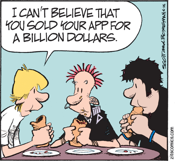 Humour OCR: I CAN'T BELIEVE THAT YOU SOLD YOUR APP FOR A BILLION DOLLARS. sCOTTand BORGMAN6 16 zitscomics.com I CAN'T BELIEVE THAT YOU SOLD YOUR APP FOR A BILLION DOLLARS. sCOTTand BORGMAN6 16 zitscomics.com