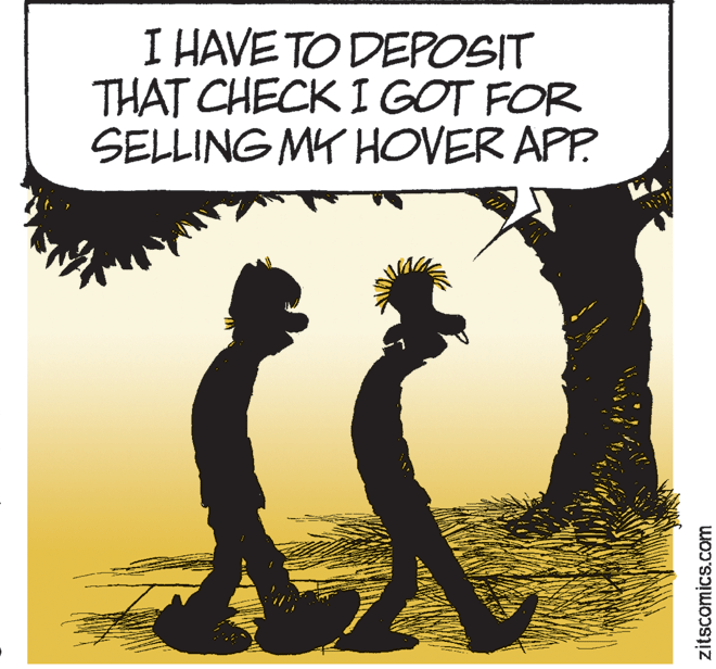 Adaptation OCR: I HAVE TO DEPOSIT THAT CHECK I GOT FOR SELLING MY HOVER APP. zitscomics.com I HAVE TO DEPOSIT THAT CHECK I GOT FOR SELLING MY HOVER APP. zitscomics.com