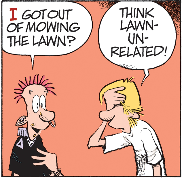 Interaction OCR: I GOTOUT OF MOWING THE LAWN? THINK LAWN- UN- RELATED! I GOTOUT OF MOWING THE LAWN? THINK LAWN- UN- RELATED!