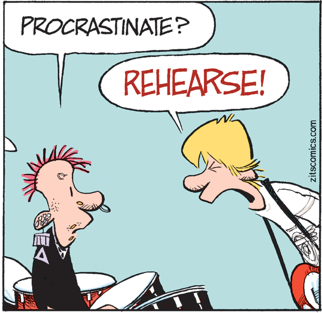 Humour OCR: PROCRASTINATE? REHEARSE! zitscomics.com PROCRASTINATE? REHEARSE! zitscomics.com