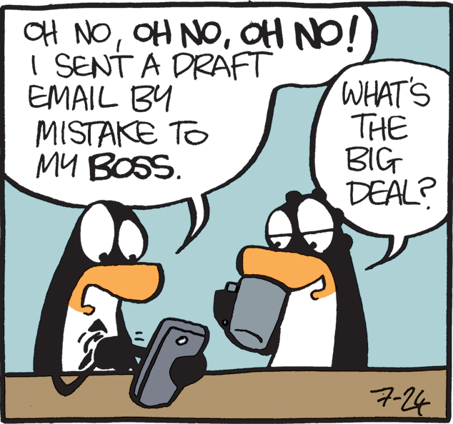 Animated cartoon OCR: OH NOOH NO! I SENT A DRAFT EMAIL BY MISTAKE TO MY BOSS. WHAT'S THE BIG DEAL? 7-24 OH NOOH NOOH NO! I SENT A DRAFT EMAIL BY MISTAKE TO MY BOSS. WHAT'S THE BIG DEAL? 7-24