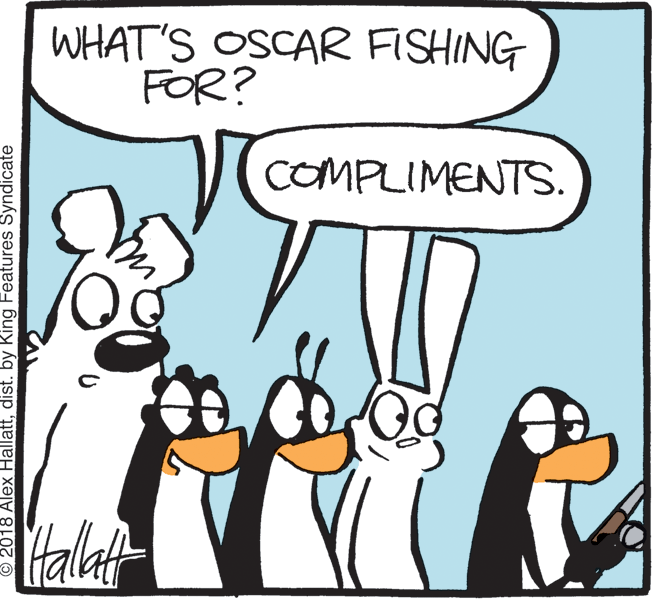 Bird OCR: WHAT'S OSCAR FISHING FOR? COMPLIMENTS. Halaft © 2018 Alex Hallattdist. by King Features Syndicate WHAT'S OSCAR FISHING FOR? COMPLIMENTS. Halaft © 2018 Alex Hallattdist. by King Features Syndicate