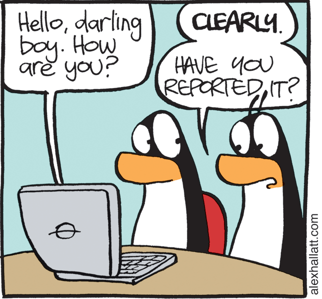 Humour OCR: Hellodarling CLEARLY. boy. How are you? HAVE you REPORTEDIT? alexhallatt.com Hellodarling CLEARLY. boy. How are you? HAVE you REPORTEDIT? alexhallatt.com