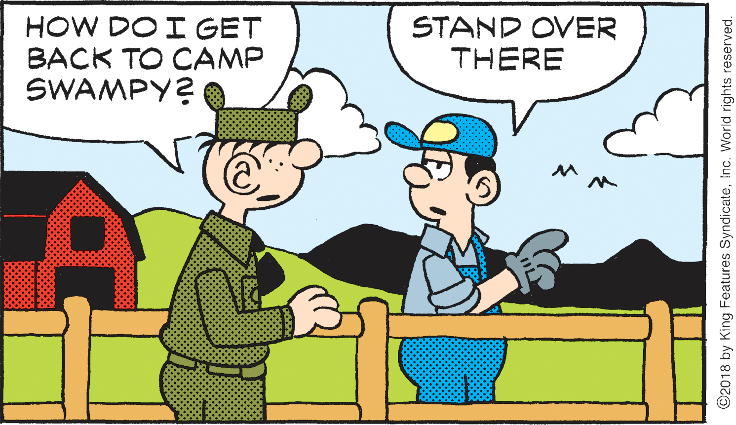 Fiction OCR: HOW DO I GET BACK TO CAMP SWAMPY? STAND OVER THERE ©2018 by King Features SyndicateInc. World rights reserved. HOW DO I GET BACK TO CAMP SWAMPY? STAND OVER THERE ©2018 by King Features SyndicateInc. World rights reserved.