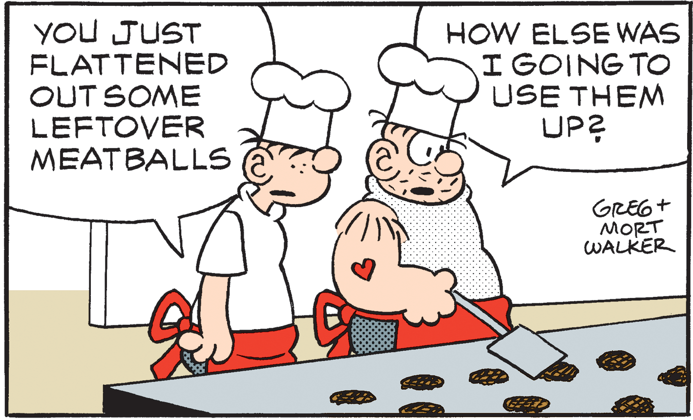 Gesture OCR: YOU JUST FLATTENED OUT SOME LEFTOVER MEATBALLS HOW ELSE WAS I GOING TO USE THEM UP? GREG+ MORT WALKER YOU JUST FLATTENED OUT SOME LEFTOVER MEATBALLS HOW ELSE WAS I GOING TO USE THEM UP? GREG+ MORT WALKER