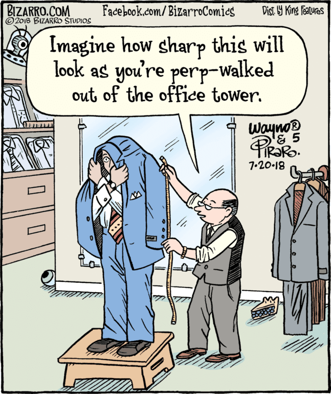Rectangle OCR: BIZARRO.COM © 2018 BIZARRO STUDIOS Facebook.com/BizarroComics Dist Y King Fatures Imagine how sharp this will look as you're perp-Walked out of the office tower. Wayno 7.20-18 BIZARRO.COM © 2018 BIZARRO STUDIOS Facebook.com/BizarroComics Dist Y King Fatures Imagine how sharp this will look as you're perp-Walked out of the office tower. Wayno 7.20-18