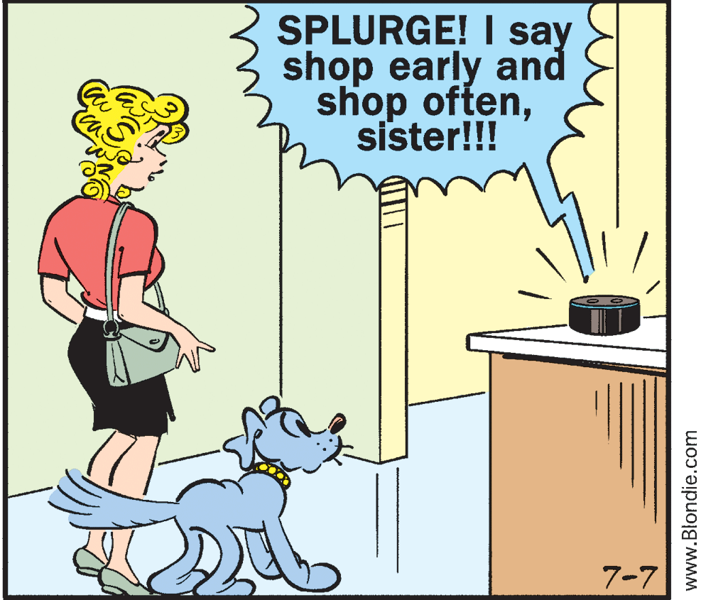 Animation OCR: SPLURGE! I say shop early and shop oftensister!!! 7-7 www.Blondie.com SPLURGE! I say shop early and shop oftensister!!! 7-7 www.Blondie.com