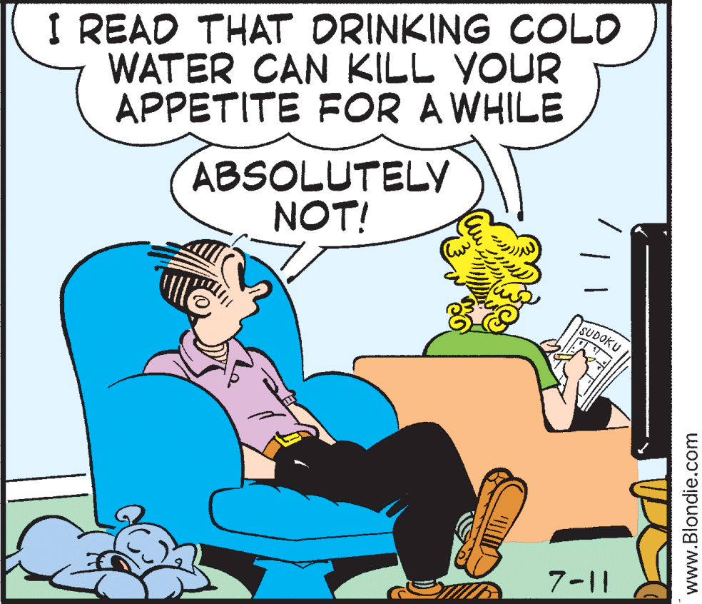 Lap OCR: I READ THAT ORINKING COLD WATER CAN KILL YOUR APPETITE FOR A WHILE ABSOLUTELY NOT! SUDOKU 7-11 www.Blondie.com I READ THAT ORINKING COLD WATER CAN KILL YOUR APPETITE FOR A WHILE ABSOLUTELY NOT! SUDOKU 7-11 www.Blondie.com