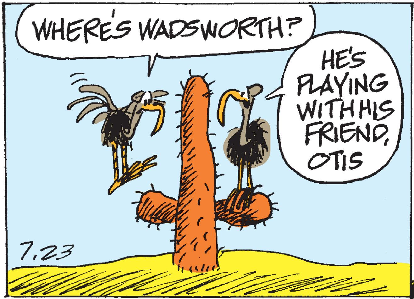 Rectangle OCR: WHERES WADSWORTH? HE'S PLAYING WITH HIS FRIEND OTIS 723 WHERES WADSWORTH? HE'S PLAYING WITH HIS FRIEND OTIS 7