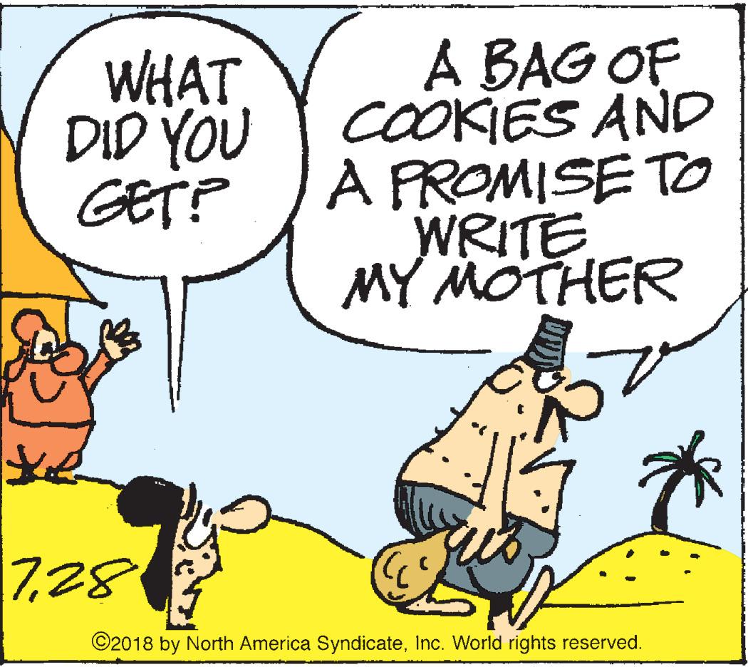 Comics OCR: WHAT DID YOU GET? A BAG OF COOKIES AND A PROMISE TO WRITE MY MOTHER 728 ©2018 by North America SyndicateInc. World rights reserved. WHAT DID YOU GET? A BAG OF COOKIES AND A PROMISE TO WRITE MY MOTHER 728 ©2018 by North America SyndicateInc. World rights reserved.