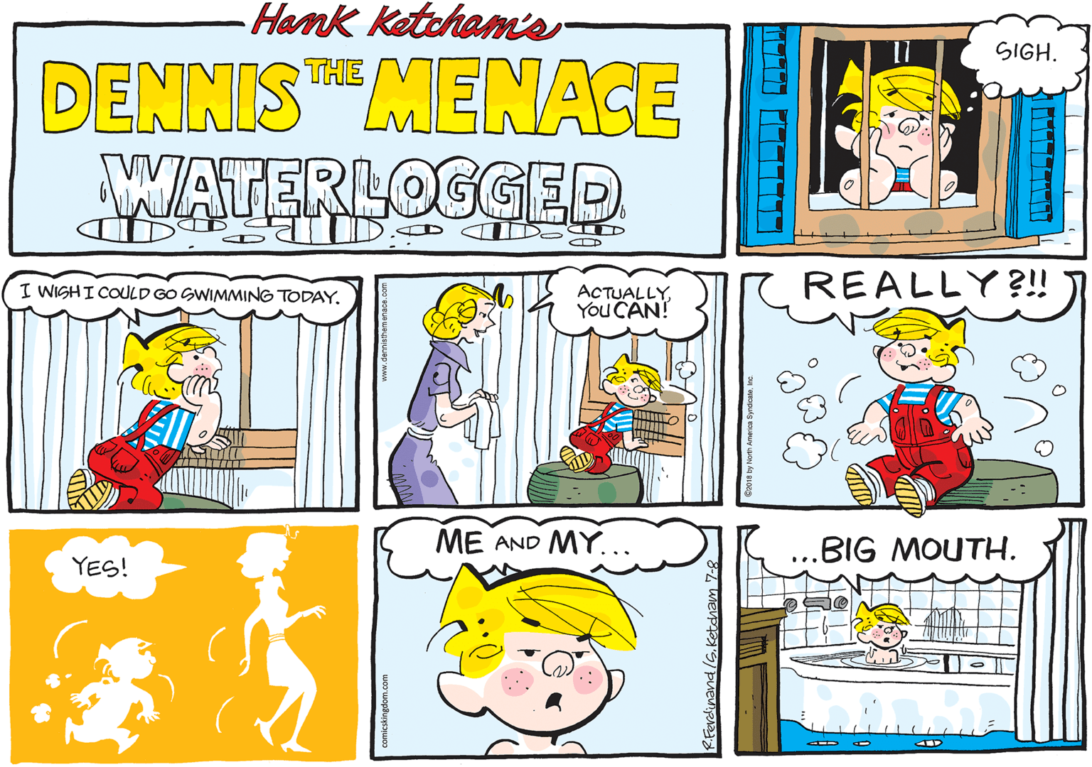 Creative arts OCR: Hank Kotcham's- SIGH. DENNISMENACE WATERLOGGED THE I WISHI COULD GO SWIMMING TODAY. ACTUALLYYou CAN! REALLY?!! ME AND MY... .BIG MOUTH. YES! .. Hank Kotcham's- SIGH. DENNISMENACE WATERLOGGED THE I WISHI COULD GO SWIMMING TODAY. ACTUALLYYou CAN! REALLY?!! ME AND MY... .BIG MOUTH. YES! ..