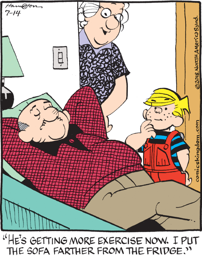 Animation OCR: Ham@ton 7-14 "HE'S GETTING MORE EXERCISE NOW. I PUT THE SOFA FARTHER FROM THE FRIDGE." comicskingdom.com ©2018.NORTHAMerica Synd. Ham@ton 7-14 "HE'S GETTING MORE EXERCISE NOW. I PUT THE SOFA FARTHER FROM THE FRIDGE." comicskingdom.com ©2018.NORTHAMerica Synd.