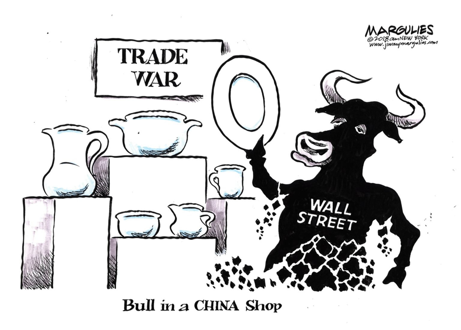 Graphics OCR: MARGULIES eio18 AMNEW YORK www.jimmymargulies.com TRADE WAR WALL STREET Bull in a CHINA Shop MARGULIES eio18 AMNEW YORK www.jimmymargulies.com TRADE WAR WALL STREET Bull in a CHINA Shop