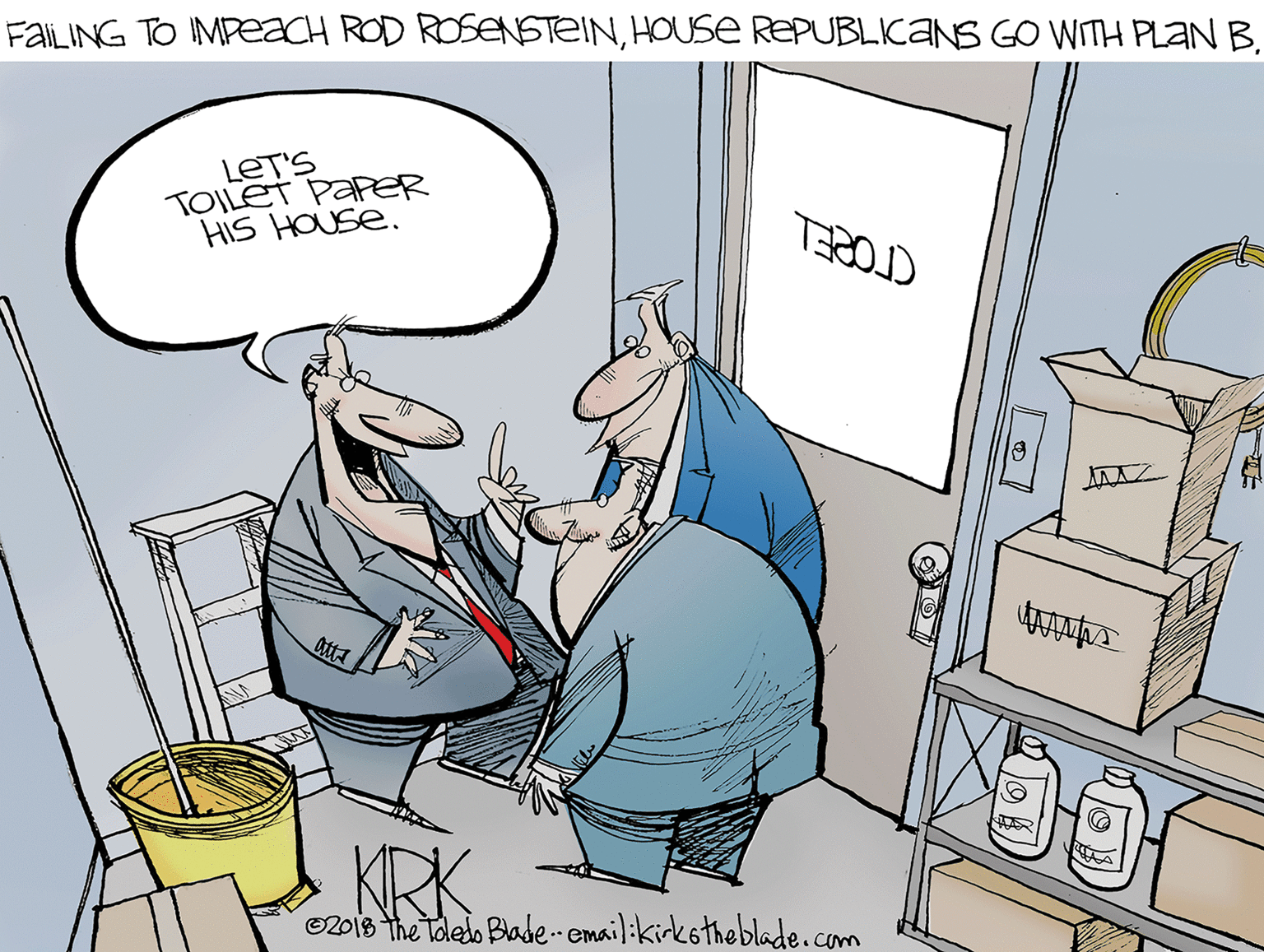Illustration OCR: FaliLING TO IMPEaCH ROD ROSENSTEINHOUSE REPUBLICANS GO WITH PLAN B. LET'S TOILET PAPER HIS HOUSE. KRK ©2013 The Toledo Blade-emailikirkotheblade.com FaliLING TO IMPEaCH ROD ROSENSTEINHOUSE REPUBLICANS GO WITH PLAN B. LET'S TOILET PAPER HIS HOUSE. KRK ©2013 The Toledo Blade-emailikirkotheblade.com