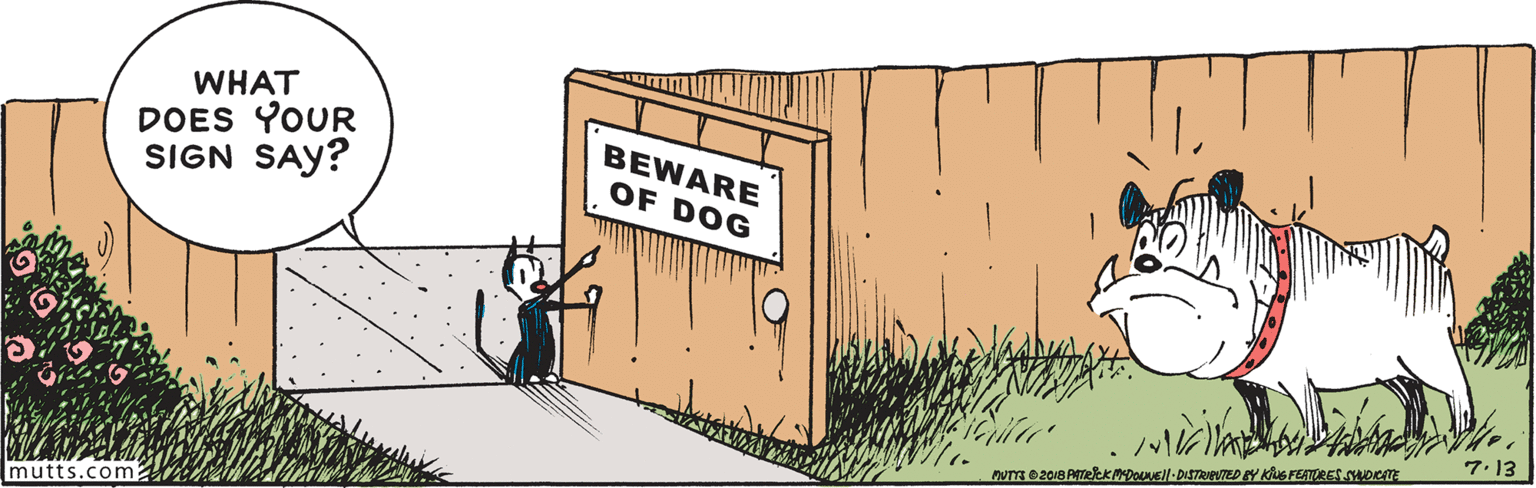 Drawing OCR: WHAT DOES YOUR SIGN SAY? BEWARE OF DOG 7.13 mutts.com: WHAT DOES YOUR SIGN SAY? BEWARE OF DOG 7.13 mutts.com: