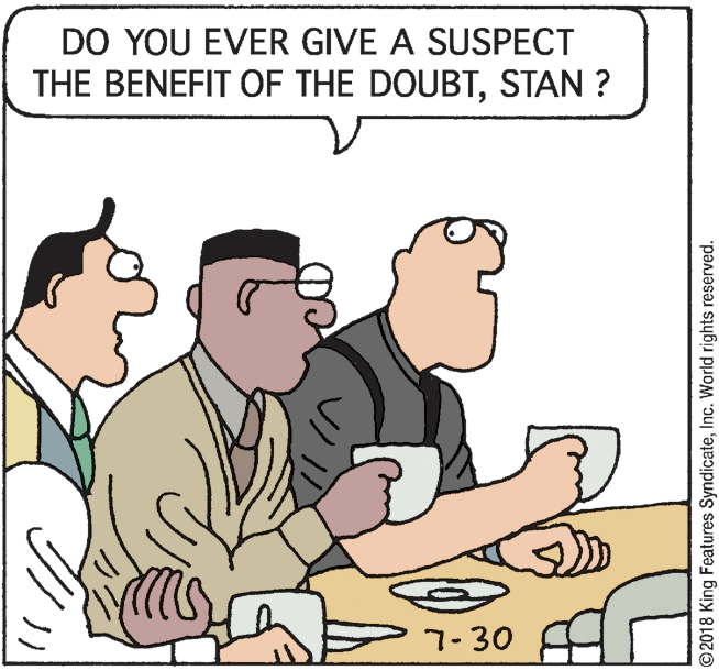 Illustration OCR: DO YOU EVER GIVE A SUSPECT THE BENEFIT OF THE DOUBTSTAN ? 7-30 ©2018 King Features SyndicateInc. World rights reserved. DO YOU EVER GIVE A SUSPECT THE BENEFIT OF THE DOUBTSTAN ? 7-30 ©2018 King Features SyndicateInc. World rights reserved.