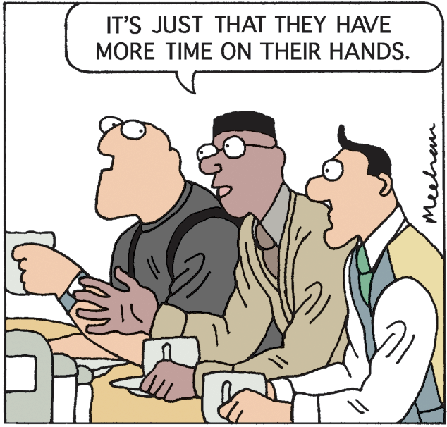 Conversation OCR: IT'S JUST THAT THEY HAVE MORE TIME ON THEIR HANDS. Meehe IT'S JUST THAT THEY HAVE MORE TIME ON THEIR HANDS. Meehe