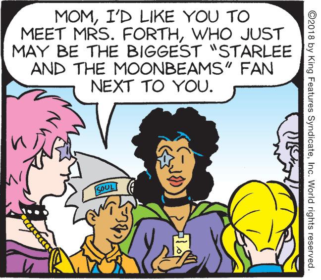 Jaw OCR: MOMI'D LIKE YOU TO MEET MRS. FORTHWHO JUST MAY BE THE BIGGEST "STARLEE AND THE MOONBEAMS" FAN NEXT TO YOU. SOUL ©2018 by King Features SyndicateInc. World rights reserved. MOMI'D LIKE YOU TO MEET MRS. FORTHWHO JUST MAY BE THE BIGGEST "STARLEE AND THE MOONBEAMS" FAN NEXT TO YOU. SOUL ©2018 by King Features SyndicateInc. World rights reserved.