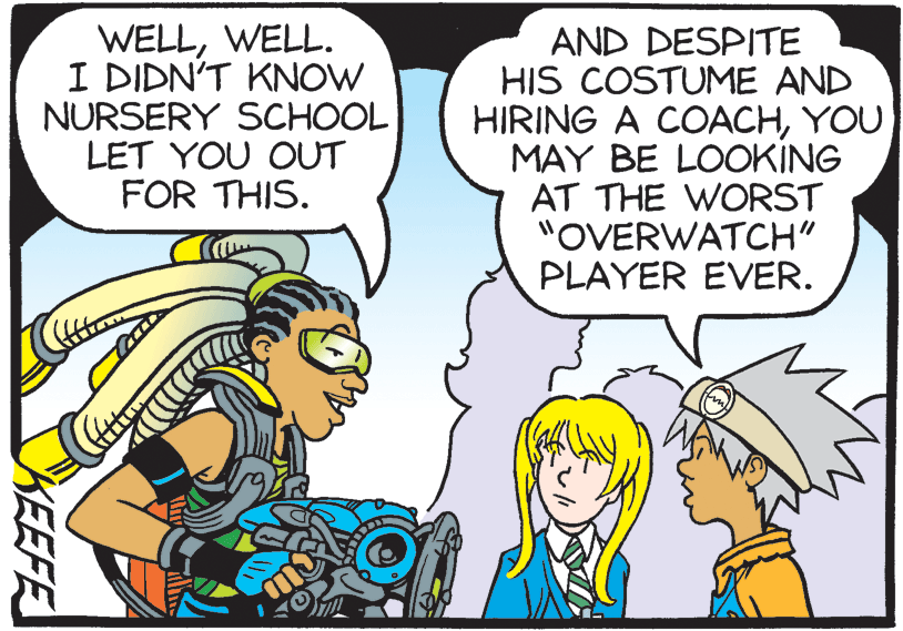 Comic book OCR: WELLWELL. I DIDN'T KNOW NURSERY SCHOOL LET YOU OUT FOR THIS. AND DESPITE HIS COSTUME AND HIRING A COACHYOU MAY BE LOOKING AT THE WORST "OVERWATCH" PLAYER EVER. KEEFE WELLWELL. I DIDN'T KNOW NURSERY SCHOOL LET YOU OUT FOR THIS. AND DESPITE HIS COSTUME AND HIRING A COACHYOU MAY BE LOOKING AT THE WORST "OVERWATCH" PLAYER EVER. KEEFE