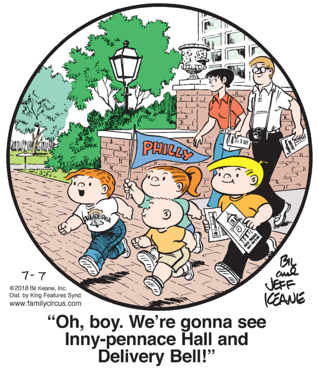 Font OCR: PHILLY 7-7 ©2018 Bil KeaneInc. Dist. by King Features Synd. www.familycircus.com JEFF KEANE "Ohboy. We're gonna see Inny-pennace Hall and Delivery Bell!" PHILLY 7-7 ©2018 Bil KeaneInc. Dist. by King Features Synd. www.familycircus.com JEFF KEANE "Ohboy. We're gonna see Inny-pennace Hall and Delivery Bell!"