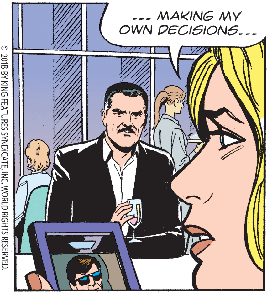 Event OCR: MAKING MY OWN DECISIONS... -- © 2018 BY KING FEATURES SYNDICATEINC. WORLD RIGHTS RESERVED. MAKING MY OWN DECISIONS... -- © 2018 BY KING FEATURES SYNDICATEINC. WORLD RIGHTS RESERVED.